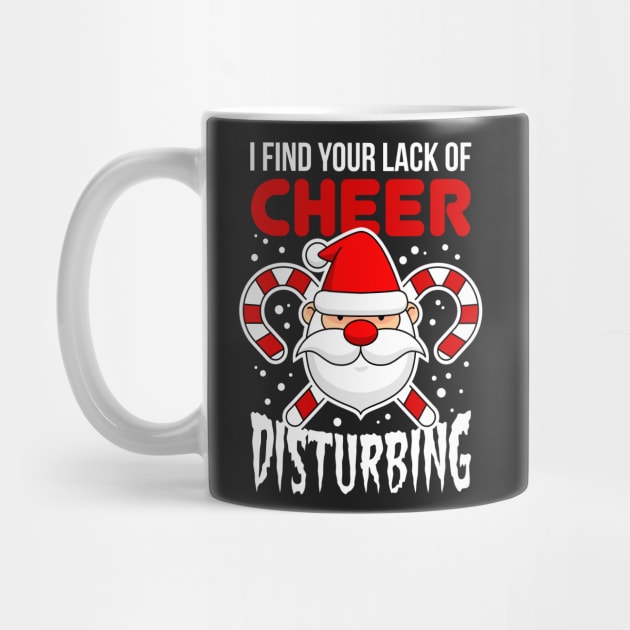 I Find Your Lack Of Cheer Disturbing by teevisionshop